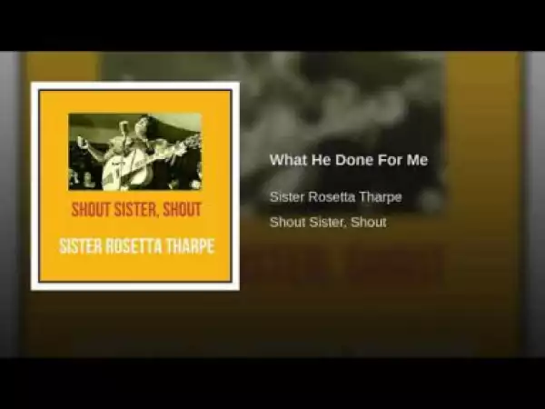 Sister Rosetta Tharpe - What He Done For Me